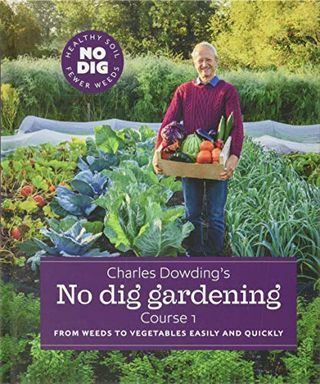 Čārlza Daudinga dārzkopība bez rakšanas: no nezālēm līdz dārzeņiem viegli un ātri: 1. kurss